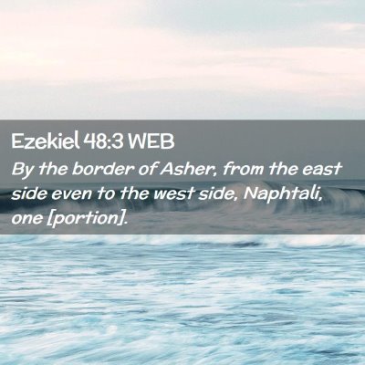Picture 02 - Ezekiel 48:3 WEB - By the border of Asher, from the east side even - Bible Verse Picture