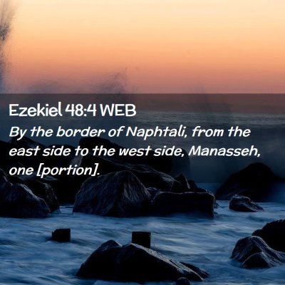 Picture 02 - Ezekiel 48:4 WEB - By the border of Naphtali, from the east side to - Bible Verse Picture