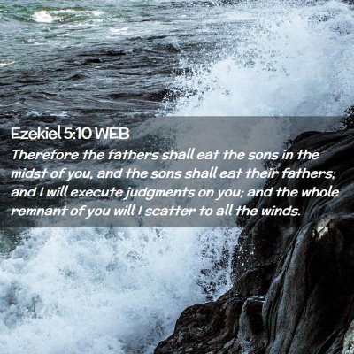 Picture 02 - Ezekiel 5:10 WEB - Therefore the fathers shall eat the sons in the - Bible Verse Picture
