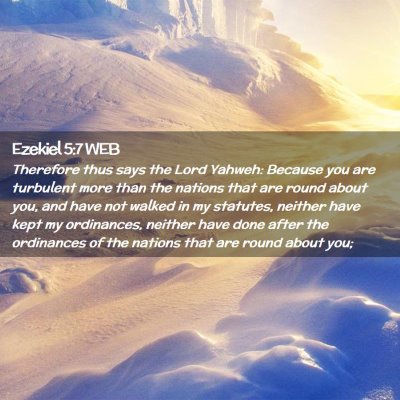 Picture 02 - Ezekiel 5:7 WEB - Therefore thus says the Lord Yahweh: Because you - Bible Verse Picture