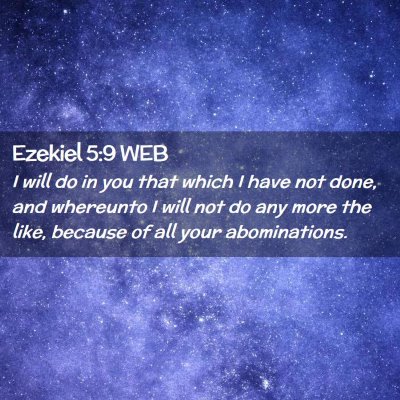 Picture 02 - Ezekiel 5:9 WEB - I will do in you that which I have not done, and - Bible Verse Picture