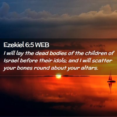 Picture 02 - Ezekiel 6:5 WEB - I will lay the dead bodies of the children of - Bible Verse Picture