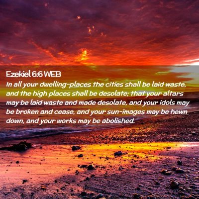 Picture 02 - Ezekiel 6:6 WEB - In all your dwelling-places the cities shall be - Bible Verse Picture