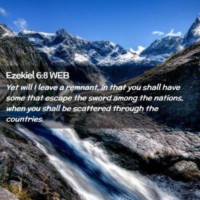 Picture 02 - Ezekiel 6:8 WEB - Yet will I leave a remnant, in that you shall - Bible Verse Picture