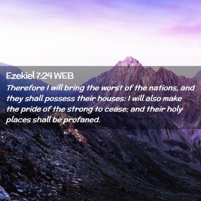 Picture 02 - Ezekiel 7:24 WEB - Therefore I will bring the worst of the nations, - Bible Verse Picture