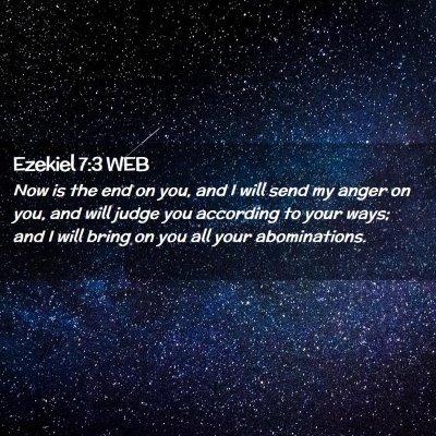 Picture 02 - Ezekiel 7:3 WEB - Now is the end on you, and I will send my anger - Bible Verse Picture