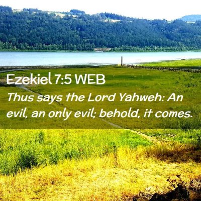 Picture 02 - Ezekiel 7:5 WEB - Thus says the Lord Yahweh: An evil, an only evil; - Bible Verse Picture