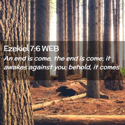 Picture 02 - Ezekiel 7:6 WEB - An end is come, the end is come; it awakes - Bible Verse Picture
