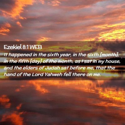 Picture 02 - Ezekiel 8:1 WEB - It happened in the sixth year, in the sixth - Bible Verse Picture