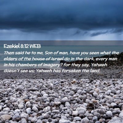 Picture 02 - Ezekiel 8:12 WEB - Then said he to me, Son of man, have you seen - Bible Verse Picture