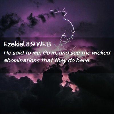 Picture 02 - Ezekiel 8:9 WEB - He said to me, Go in, and see the wicked - Bible Verse Picture