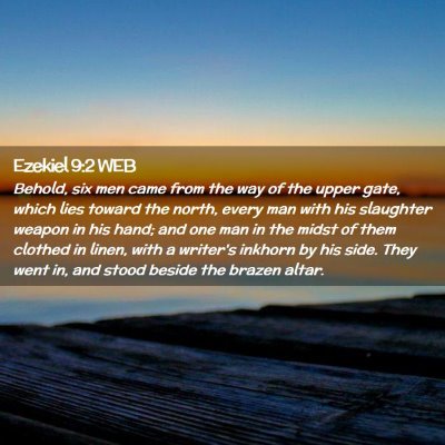 Picture 02 - Ezekiel 9:2 WEB - Behold, six men came from the way of the upper - Bible Verse Picture