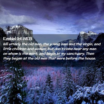 Picture 02 - Ezekiel 9:6 WEB - kill utterly the old man, the young man and the - Bible Verse Picture