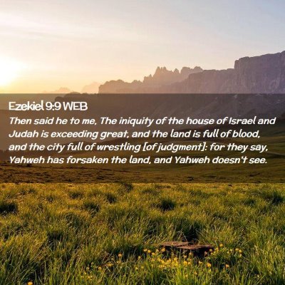 Picture 02 - Ezekiel 9:9 WEB - Then said he to me, The iniquity of the house of - Bible Verse Picture