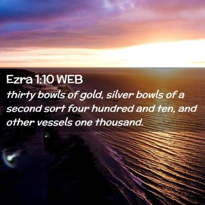 Picture 02 - Ezra 1:10 WEB - thirty bowls of gold, silver bowls of a second - Bible Verse Picture