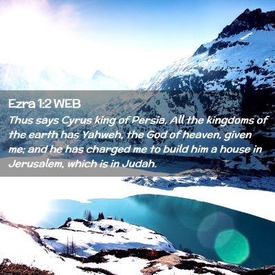 Picture 02 - Ezra 1:2 WEB - Thus says Cyrus king of Persia, All the kingdoms - Bible Verse Picture