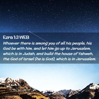 Picture 02 - Ezra 1:3 WEB - Whoever there is among you of all his people, his - Bible Verse Picture