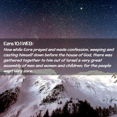 Picture 02 - Ezra 10:1 WEB - Now while Ezra prayed and made confession, - Bible Verse Picture
