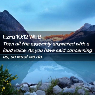Picture 02 - Ezra 10:12 WEB - Then all the assembly answered with a loud voice, - Bible Verse Picture