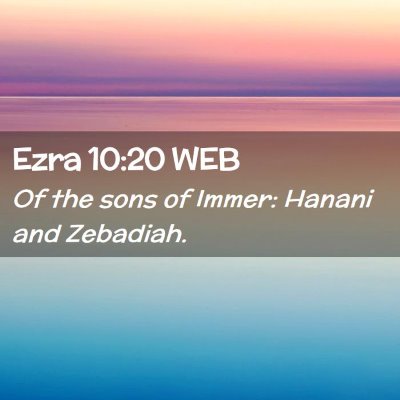 Picture 02 - Ezra 10:20 WEB - Of the sons of Immer: Hanani and - Bible Verse Picture