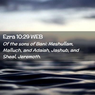Picture 02 - Ezra 10:29 WEB - Of the sons of Bani: Meshullam, Malluch, and - Bible Verse Picture