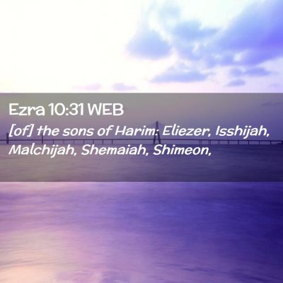 Picture 02 - Ezra 10:31 WEB - [of] the sons of Harim: Eliezer, Isshijah, - Bible Verse Picture