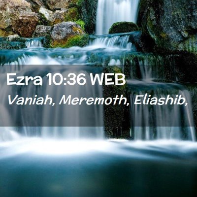 Picture 02 - Ezra 10:36 WEB - Vaniah, Meremoth, - Bible Verse Picture
