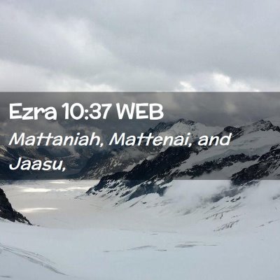 Picture 02 - Ezra 10:37 WEB - Mattaniah, Mattenai, and - Bible Verse Picture