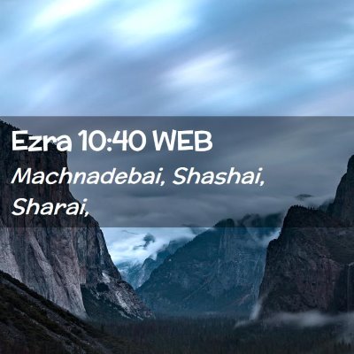 Picture 02 - Ezra 10:40 WEB - Machnadebai, Shashai, - Bible Verse Picture