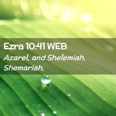 Picture 02 - Ezra 10:41 WEB - Azarel, and Shelemiah, - Bible Verse Picture