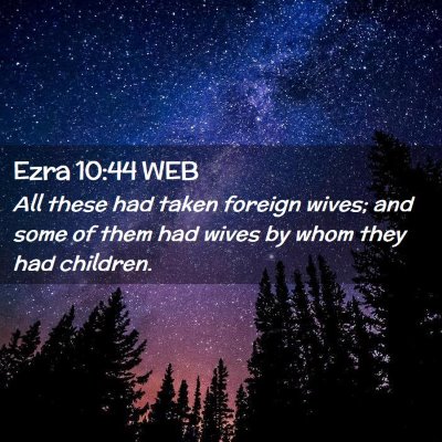 Picture 02 - Ezra 10:44 WEB - All these had taken foreign wives; and some of - Bible Verse Picture
