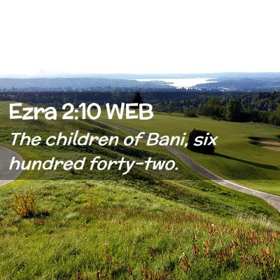 Picture 02 - Ezra 2:10 WEB - The children of Bani, six hundred - Bible Verse Picture