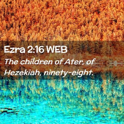 Picture 02 - Ezra 2:16 WEB - The children of Ater, of Hezekiah, - Bible Verse Picture