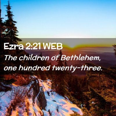 Picture 02 - Ezra 2:21 WEB - The children of Bethlehem, one hundred - Bible Verse Picture