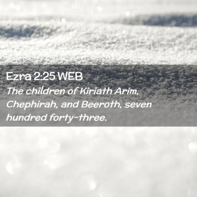 Picture 02 - Ezra 2:25 WEB - The children of Kiriath Arim, Chephirah, and - Bible Verse Picture