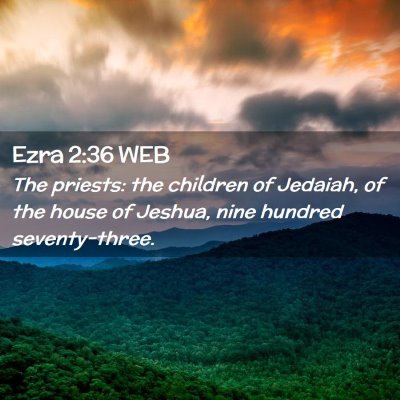 Picture 02 - Ezra 2:36 WEB - The priests: the children of Jedaiah, of the - Bible Verse Picture