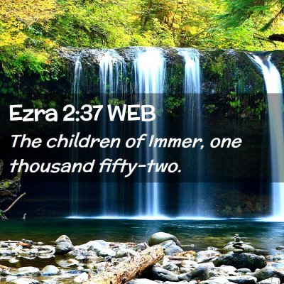 Picture 02 - Ezra 2:37 WEB - The children of Immer, one thousand - Bible Verse Picture