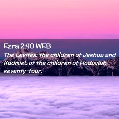 Picture 02 - Ezra 2:40 WEB - The Levites: the children of Jeshua and Kadmiel, - Bible Verse Picture