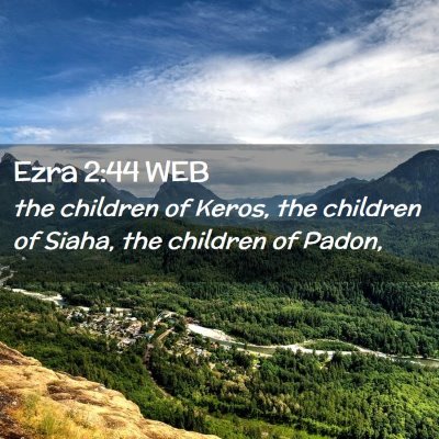 Picture 02 - Ezra 2:44 WEB - the children of Keros, the children of Siaha, the - Bible Verse Picture