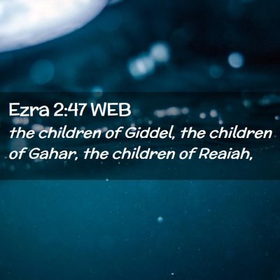 Picture 02 - Ezra 2:47 WEB - the children of Giddel, the children of Gahar, - Bible Verse Picture