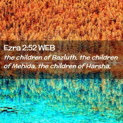 Picture 02 - Ezra 2:52 WEB - the children of Bazluth, the children of Mehida, - Bible Verse Picture