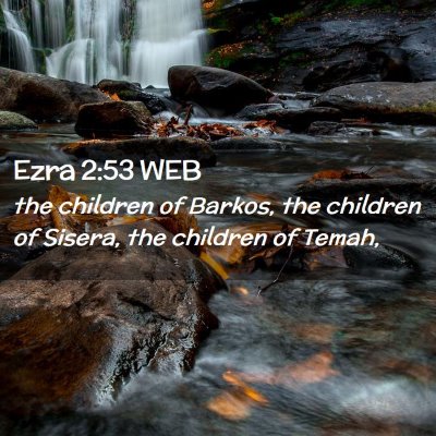 Picture 02 - Ezra 2:53 WEB - the children of Barkos, the children of Sisera, - Bible Verse Picture