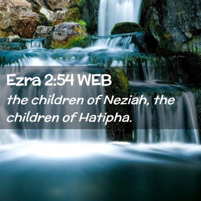 Picture 02 - Ezra 2:54 WEB - the children of Neziah, the children of - Bible Verse Picture