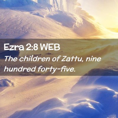 Picture 02 - Ezra 2:8 WEB - The children of Zattu, nine hundred - Bible Verse Picture