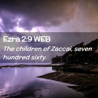 Picture 02 - Ezra 2:9 WEB - The children of Zaccai, seven hundred - Bible Verse Picture