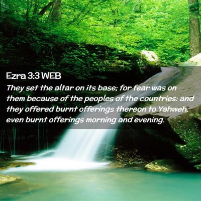 Picture 02 - Ezra 3:3 WEB - They set the altar on its base; for fear was on - Bible Verse Picture