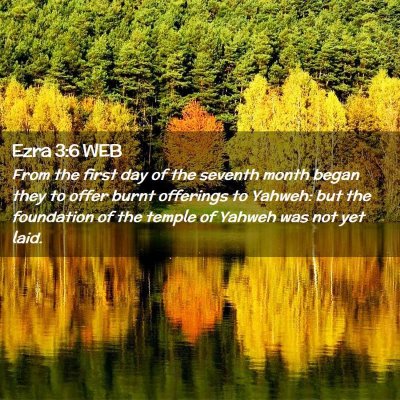 Picture 02 - Ezra 3:6 WEB - From the first day of the seventh month began - Bible Verse Picture