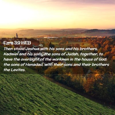 Picture 02 - Ezra 3:9 WEB - Then stood Jeshua with his sons and his brothers, - Bible Verse Picture