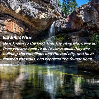 Picture 02 - Ezra 4:12 WEB - Be it known to the king, that the Jews who came - Bible Verse Picture