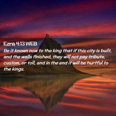 Picture 02 - Ezra 4:13 WEB - Be it known now to the king that if this city is - Bible Verse Picture